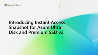 Introducing Instant Access Snapshot for Azure Ultra Disk and Premium SSD v2