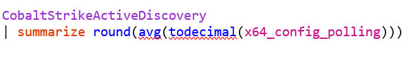 CobaltStrikeActiveDiscovery
summarize round (avg(todecimal(x64_config_polling)))