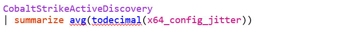 CobaltStrikeActiveDiscovery
summarize avg(todecimal(x64_config_jitter))