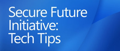 「Secure Future Initiative: Tech Tips」と白いテキストで書かれた青い背景。