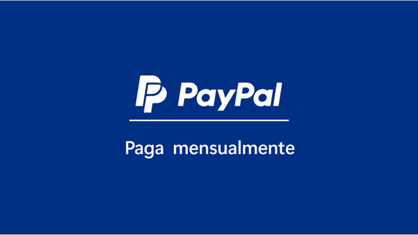 PayPal Paga mensualmente.