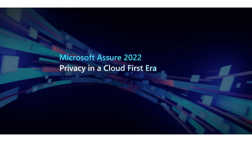 text 'Microsoft Assure 2022, Privacy in a Cloud First Era'