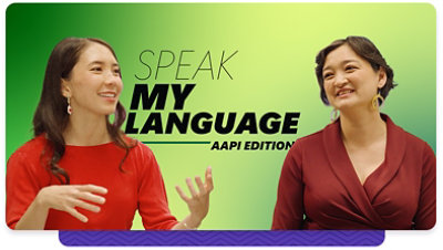 Image with two Asian women smiling, and one doing hand gestures, with the words &ldquo;Speak my language AAPI Edition&rdquo; behind them