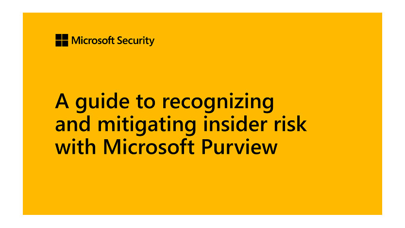 A guide to recognizing and mitigating insider risk with Microsoft Purview