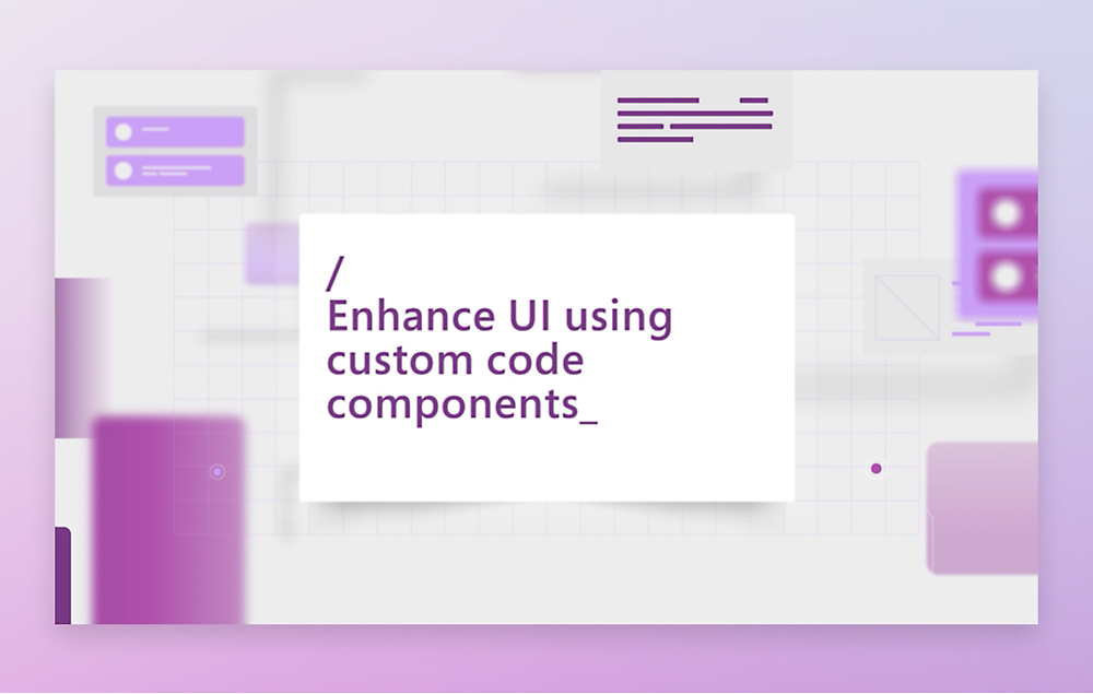 借助演示视频和引导式教程，在 Microsoft Power Apps 中使用自定义代码组件增强 UI