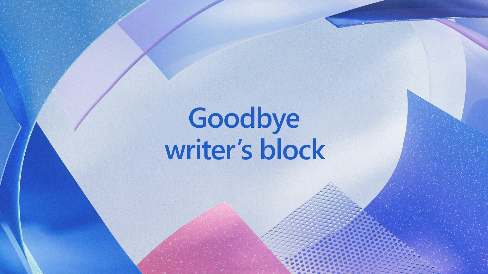 Abstract graphic of blue and pink curved shapes with the text "goodbye writer’s block" in the center.