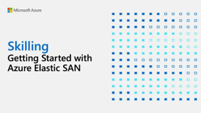 Skilling: Getting Started with Azure Elastic SAN