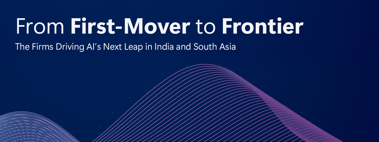 From First-Mover to Frontier, The Firms Driving AI's Next Leap in India and South Asia, on dark blue with wavy purple lines.