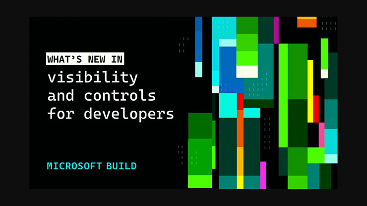 暗い背景に「What’s new in visibility and controls for developers」と「Microsoft Build」の文字があり、横にカラフルな縦長ブロックが並んでいる。