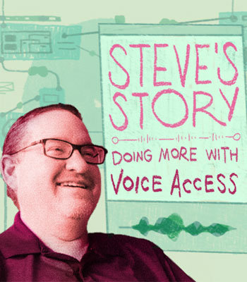 a man smiling, text behind him reads Steve's Story: Doing more with voice access