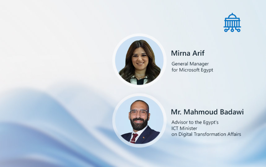 Mirna Arif General Manager for Microsoft Egypt | Mr. Mahmoud Badawi Advisor to the Egypt's ICT Minister on Digital Transformation Affairs