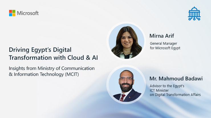 Microsoft | Driving Egypt's Digital Transformation with Cloud & Al | Insights from Ministry of Communication & Information Technology (MCIT) | Mirna Arif General Manager for Microsoft Egypt | Mr. Mahmoud Badawi Advisor to the Egypt's ICT Minister on Digital Transformation Affairs