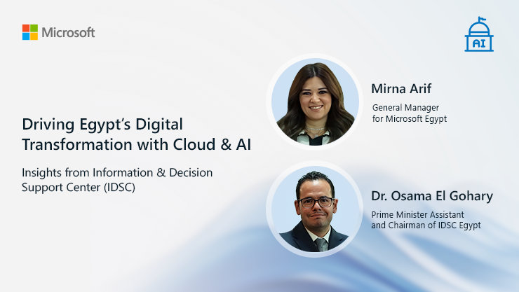 Microsoft | Driving Egypt's Digital Transformation with Cloud & Al | Insights from Information & Decision Support Center (IDSC) | Mirna Arif General Manager for Microsoft Egypt | Dr. Osama El Gohary Prime Minister Assistant and Chairman of IDSC Egypt