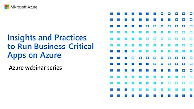 O webinar intitulado "Insights and Practices to Run Business-Critical Apps on Azure" (Informações e Práticas para Executar Aplicações Críticas para a Empresa no Azure) 